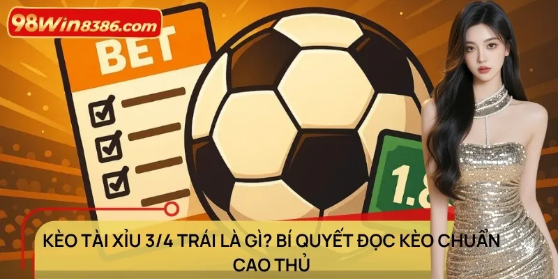 Kèo Tài Xỉu 3/4 trái