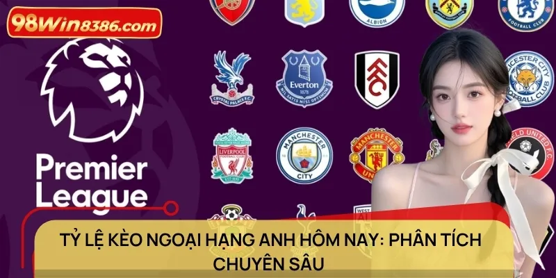 Tỷ lệ kèo Ngoại hạng Anh